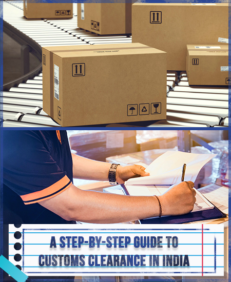 A Step-by-Step Guide to Customs Clearance in India