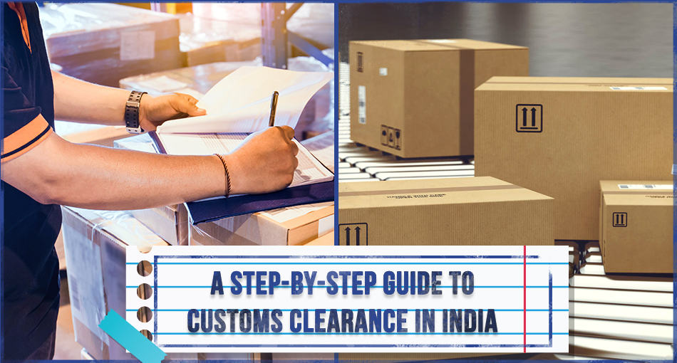 A Step-by-Step Guide to Customs Clearance in India